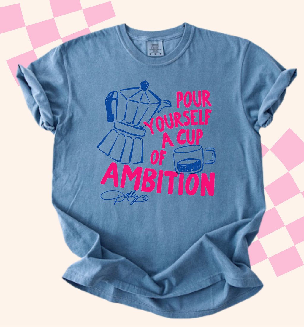 Pour Yourself a Cup of Ambition Tee ☕️💕
